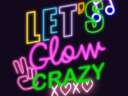 Lets glow crazy